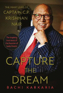 Capture the Dream: The Many Lives of Captain C.P. Krishnan Nair