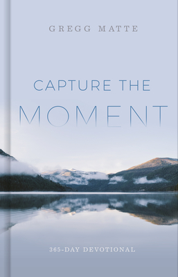 Capture the Moment: 365-Day Devotional - Matte, Gregg