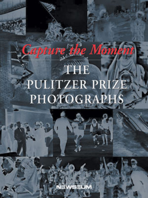 Capture the Moment: The Pulitzer Prize Photographs - Rubin, Cyma, and Newton, Eric (Editor)