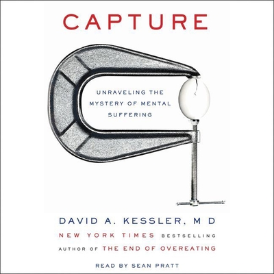 Capture: Unraveling the Mystery of Mental Suffering - Kessler MD, David A, and Pratt, Sean (Read by)