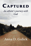 Captured, an Atheist's Journey with God