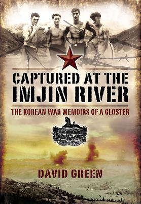 Captured at the Imjin River: The Korean War Memoirs of a Gloster - Green, David