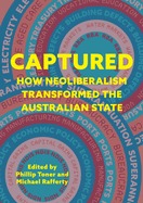 Captured: How neoliberalism transformed the Australian state