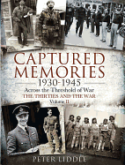 Captured Memories 1930-1945: Across the Threshold of War The Thirties and the War