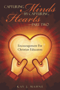 Capturing Minds by Capturing Hearts-Part Two: Encouragement for Christian Educators