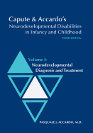 Capute & Accardo's Neurodevelopmental Disabilities in Infancy and Childhood: Volume I: Neurodevelopmental Diagnosis and Treatment: Neurodevelopmental Diagnosis and Treatment
