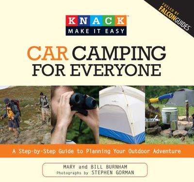 Car Camping for Everyone: A Step-By-Step Guide to Planning Your Outdoor Adventure - Burnham, Bill, and Burnham, Mary, and Gorman, Stephen (Photographer)