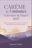 Car?me de 5 minutes et d?votion de P?ques 2025: R?flexions quotidiennes pour un Car?me significatif et une P?ques joyeuse