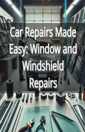 Car Repairs Made Easy: Window and Windshield Repairs