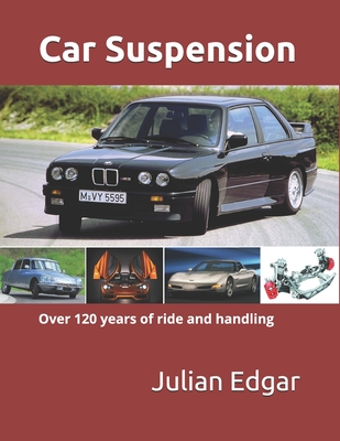 Car Suspension: - over 120 years of ride and handling - Edgar, Julian