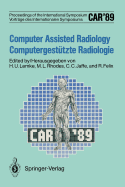 CAR'89 Computer Assisted Radiology / Computergesttzte Radiologie: Proceedings of the 3rd International Symposium / Vortrge des 3. Internationalen Symposiums