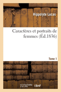 Caract?res Et Portraits de Femmes. Tome 1