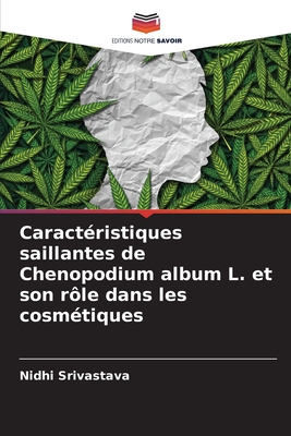 Caract?ristiques saillantes de Chenopodium album L. et son r?le dans les cosm?tiques - Srivastava, Nidhi