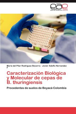 Caracterizacion Biologica y Molecular de Cepas de B. Thuringiensis - Rodriguez Becerra Mar?a del Pilar, and Hernandez F Javier Adolfo