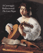 Caravaggio Rediscovered: The Lute Player