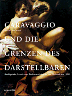 Caravaggio Und Die Grenzen Des Darstellbaren: Ambiguit?t, Ironie Und Performativit?t in Der Malerei Um 1600