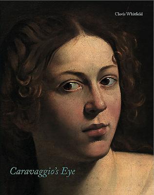 Caravaggio'S Eye - Whitfield, Clovis