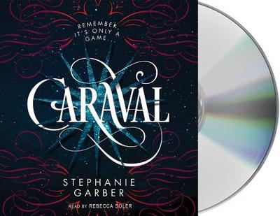 Caraval - Garber, Stephanie, and Soler, Rebecca (Read by)