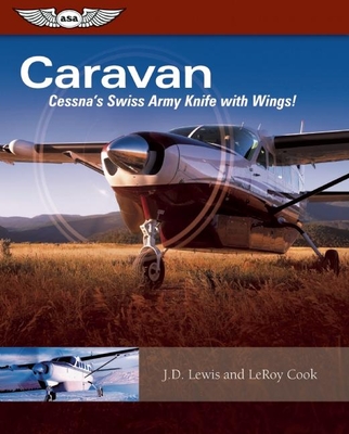 Caravan: Cessna's Swiss Army Knife with Wings! - Cook, LeRoy, and Lewis, J D
