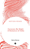 Caravans By Night A Romance of India