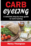 Carb Cycling: The Ultimate Step-By-Step Guide to Rapid Weight Loss, Delicious Recipes and Meal Plans (Carbohydrate Cycling, Carbcycling for Women/Men/Weight Loss/Health/Ketogenic/Gains/Highprotein)