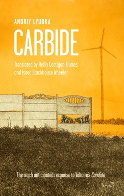 Carbide - Lyubka, Andriy, and Costigan-Humes, Reilly (Translated by), and Stachouse Wheeler, Isaac (Translated by)