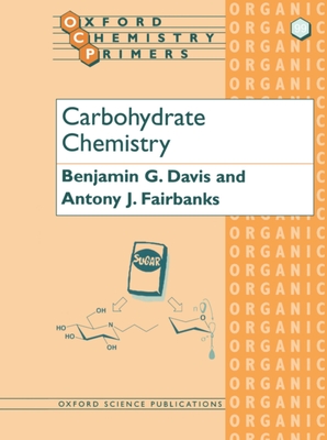 Carbohydrate Chemistry - Davis, B G, and Fairbanks, A J