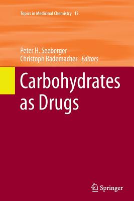 Carbohydrates as Drugs - Seeberger, Peter H (Editor), and Rademacher, Christoph (Editor)