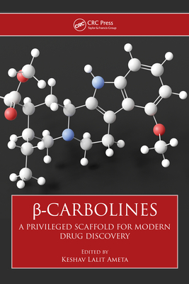 -Carbolines: A Privileged Scaffold for Modern Drug Discovery - Ameta, Ph.D., K.L.