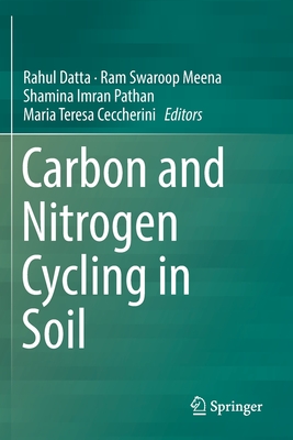Carbon and Nitrogen Cycling in Soil - Datta, Rahul (Editor), and Meena, Ram Swaroop (Editor), and Pathan, Shamina Imran (Editor)