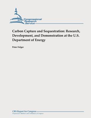 Carbon Capture and Sequestration: Research, Development, and Demonstration at the U.S. Department of Energy - Folger, Peter