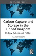 Carbon Capture and Storage in the United Kingdom: History, Policies and Politics