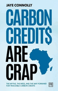 Carbon Credits are Crap: The myths, the mess, and the way forward for traceable carbon credits