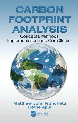 Carbon Footprint Analysis: Concepts, Methods, Implementation, and Case Studies - Franchetti, Matthew John, and Apul, Defne