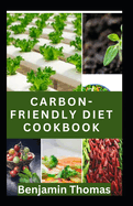 Carbon-Friendly Cookbook: Reduce Your Carbon-Footprint and Embrace Sustainability in your Kitchen