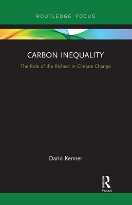 Carbon Inequality: The Role of the Richest in Climate Change - Kenner, Dario