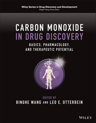 Carbon Monoxide in Drug Discovery: Basics, Pharmacology, and Therapeutic Potential - Wang, Binghe (Editor), and Otterbein, Leo E (Editor)