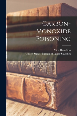 Carbon-monoxide Poisoning - Hamilton, Alice, and United States Bureau of Labor Statisti (Creator)