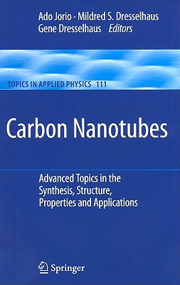 Carbon Nanotubes: Advanced Topics in the Synthesis, Structure, Properties and Applications - Jorio, Ado (Editor), and Dresselhaus, Gene (Editor), and Dresselhaus, Mildred S (Editor)