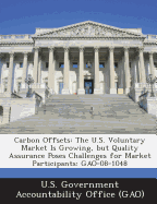 Carbon Offsets: The U.S. Voluntary Market Is Growing, But Quality Assurance Poses Challenges for Market Participants: Gao-08-1048