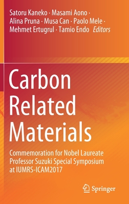 Carbon Related Materials: Commemoration for Nobel Laureate Professor Suzuki Special Symposium at Iumrs-Icam2017 - Kaneko, Satoru (Editor), and Aono, Masami (Editor), and Pruna, Alina (Editor)