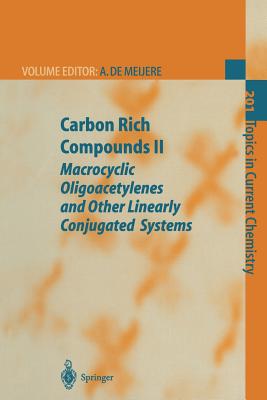 Carbon Rich Compounds II: Macrocyclic Oligoacetylenes and Other Linearly Conjugated Systems - Meijere, Armin de (Editor)