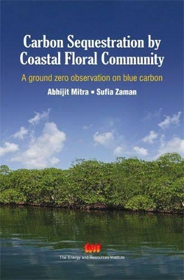 Carbon Sequestration by Coastal Floral Community: A Ground Zero Observation on Blue Carbon - Mitra, Abhijit, and Zaman, Sufia