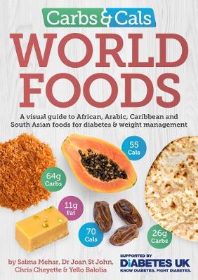 Carbs & Cals World Foods: A visual guide to African, Arabic, Caribbean and South Asian foods for diabetes & weight management - Mehar, Salma, and John, Dr Joan St, and Cheyette, Chris
