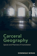 Carceral Geography: Spaces and Practices of Incarceration
