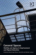 Carceral Spaces: Mobility and Agency in Imprisonment and Migrant Detention