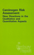 Carcinogen Risk Assessment: New Directions in the Qualitative and Quantitative Aspects