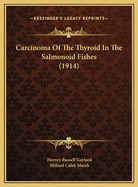 Carcinoma of the Thyroid in the Salmonoid Fishes (1914)