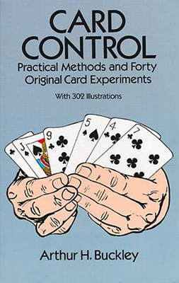 Card Control: Practical Methods and Forty Original Card Experiments - Buckley, Arthur H