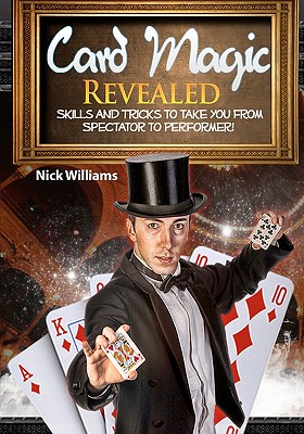 Card Magic Revealed: Skills & Tricks To Take You From Spectator To Performer! - Williams, Nick